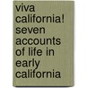 Viva California! Seven Accounts Of Life In Early California by Wickizer Burgess Mary