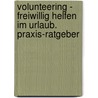 Volunteering - freiwillig helfen im Urlaub. Praxis-Ratgeber by Elke Gersmann