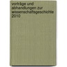 Vorträge und Abhandlungen zur Wissenschaftsgeschichte 2010 by Sybille Gerstengarbe
