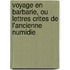Voyage En Barbarie, Ou Lettres Crites de L'Ancienne Numidie
