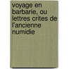 Voyage En Barbarie, Ou Lettres Crites de L'Ancienne Numidie by Jean Louis Marie Poiret