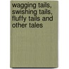 Wagging Tails, Swishing Tails, Fluffy Tails And Other Tales door Judy Fuson