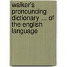 Walker's Pronouncing Dictionary ... of the English Language door John Walker