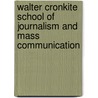 Walter Cronkite School Of Journalism And Mass Communication door Miriam T. Timpledon