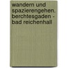 Wandern und Spazierengehen. Berchtesgaden - Bad Reichenhall door Werner Mittermeier