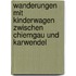 Wanderungen mit Kinderwagen zwischen Chiemgau und Karwendel