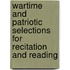Wartime And Patriotic Selections For Recitation And Reading