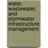 Water, Wastewater, and Stormwater Infrastructure Management by Neil S. Grigg
