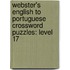 Webster's English To Portuguese Crossword Puzzles: Level 17
