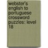 Webster's English To Portuguese Crossword Puzzles: Level 18