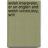 Welsh Interpreter, or an English and Welsh Vocabulary, with