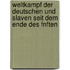 Weltkampf Der Deutschen Und Slaven Seit Dem Ende Des Fnften