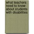 What Teachers Need To Know About Students With Disabilities