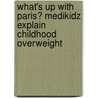 What's Up With Paris? Medikidz Explain Childhood Overweight door Kim Chilman-Blair