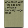 Who Dares Wins - The Sas And The Iranian Embassy Siege 1980 door Mariusz Kozik