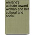 Wieland's Attitude Toward Woman and Her Cultural and Social