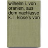 Wilhelm I. Von Oranien, Aus Dem Nachlasse K. L. Klose's Von door Carl Ludwig Klose