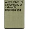 Winter Riches, or a Miscellany of Rudiments, Directions and door Matthew Peters
