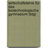 Wirtschaftslehre Für Das Biotechnologische Gymnasium (btg) by Theo Feist