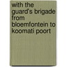 With the Guard's Brigade from Bloemfontein to Koomati Poort door Edward P. Lowry