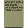 Woman's Rights and Duties Considered with Relation to Their by Woman