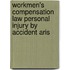 Workmen's Compensation Law Personal Injury by Accident Aris