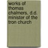 Works of Thomas Chalmers, D.D. Minister of the Tron Church