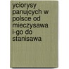 Yciorysy Panujcych W Polsce Od Mieczysawa I-Go Do Stanisawa by . Anonymous