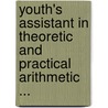 Youth's Assistant in Theoretic and Practical Arithmetic ... door Zadock Thompson
