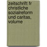 Zeitschrift Fr Christliche Sozialreform Und Caritas, Volume door Onbekend