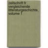 Zeitschrift Fr Vergleichende Litteraturgeschichte, Volume 1 door Max Koch