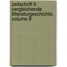 Zeitschrift Fr Vergleichende Litteraturgeschichte, Volume 9 door Max Koch