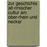 Zur Geschichte Alt-Rmischer Cultur Am Ober-Rhein Und Neckar door Georg Friedrich Creuzer