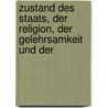 Zustand Des Staats, Der Religion, Der Gelehrsamkeit Und Der by Gebhard Friedrich August Wendeborn