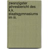 Zwanzigster Jahresbericht Des K.k. Staatsgymnasiums Im Iii. by Johann Schmidt