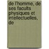 de L'Homme, de Ses Facults Physiques Et Intellectuelles, de