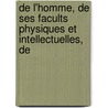de L'Homme, de Ses Facults Physiques Et Intellectuelles, de by David Hartley