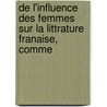 de L'Influence Des Femmes Sur La Littrature Franaise, Comme by Stphanie Flicit Genlis