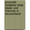 promobil Stellplatz-Atlas Bäder und Thermen in Deutschland door Onbekend