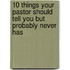 10 Things Your Pastor Should Tell You But Probably Never Has