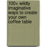 100+ Wildly Imaginative Ways To Create Your Own Coffee Table door Onbekend