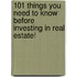 101 Things You Need To Know Before Investing In Real Estate!