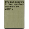 500 Plain Answers to Direct Questions On Steam, Hot Water, V door Alfred Grant King
