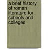 A Brief History Of Roman Literature For Schools And Colleges door Robert D. Richardson