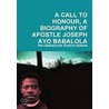 A Call To Honour, A Biography Of Apostle Joseph Ayo Babalola door Rev. Babatunde Ezekiel Ajibola