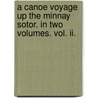 A Canoe Voyage Up The Minnay Sotor. In Two Volumes. Vol. Ii. door Frs G.W. Featherstonhaugh