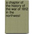 A Chapter Of The History Of The War Of 1812 In The Northwest