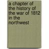 A Chapter Of The History Of The War Of 1812 In The Northwest by William Stanley Hatch