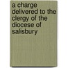 A Charge Delivered To The Clergy Of The Diocese Of Salisbury by Thomas Burgess