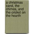 A Christmas Carol, The Chimes, And The Cricket On The Hearth